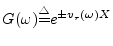 $G(\omega){\tiny\stackrel{\triangle}{=}}e^{\pm{v_r}(\omega)X}$