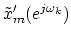 $ \tilde{x}_m^\prime (e^{j\omega_k })$