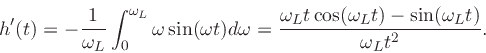 \begin{displaymath}
h^\prime (t) = -{1\over\omega_L}\int_0^{\omega_L}\omega\sin(\omega t) d\omega
= {\omega_L t\cos(\omega_L t) - \sin(\omega_L t)\over \omega_L t^2} .
\end{displaymath}