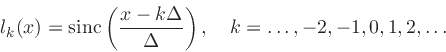 \begin{displaymath}
l_k(x) = \mbox{sinc}\left(x-k\Delta\over\Delta\right), \quad k=\ldots,-2,-1,0,1,2,\ldots
\end{displaymath}