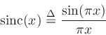 \begin{displaymath}
\mbox{sinc}(x) \isdef {\sin(\pi x)\over \pi x}
\end{displaymath}