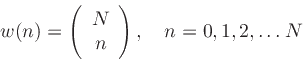 \begin{displaymath}
w(n) = \left(\begin{array}{c}N\\ n\end{array}\right), \quad n=0,1,2,\ldots N
\end{displaymath}