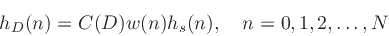 \begin{displaymath}
h_D(n)=C(D)w(n)h_s(n), \quad n=0,1,2,\ldots,N
\end{displaymath}