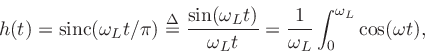 \begin{displaymath}
h(t) = \mbox{sinc}(\omega_L t/ \pi) \isdef {\sin(\omega_L t)\over \omega_L t}
= {1\over \omega_L}\int_0^{\omega_L}\cos(\omega t)\do ,
\protect
\end{displaymath}