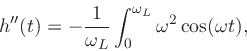 \begin{displaymath}
h^{\prime\prime}(t) = -{1\over\omega_L}\int_0^{\omega_L} \omega^2\cos(\omega t) \do,
\protect
\end{displaymath}