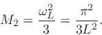 \begin{displaymath}
M_2 = {\omega_L^2\over 3} = {\pi^2\over 3L^2}.
\protect
\end{displaymath}