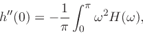 \begin{displaymath}
h^{\prime\prime}(0) = -{1\over\pi}\int_0^{\pi} \omega^2 H(\omega) \do,
\end{displaymath}