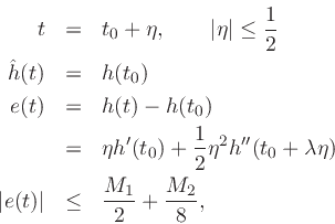 \begin{eqnarray*}
t & = & t_0+\eta,\qquad \left\vert\eta\right\vert\leq {1\over 2} \\
\hat{h}(t) & = & h(t_0) \\
e(t) & = & h(t) - h(t_0) \\
& = & \eta h^\prime (t_0) + {1\over 2} \eta^2h^{\prime\prime}(t_0+\lambda \eta) \\
\left\vert e(t)\right\vert & \leq &{M_1\over2} + {M_2\over8},
\end{eqnarray*}