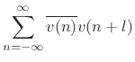 $\displaystyle \sum_{n=-\infty}^{\infty} \overline{v(n)} v(n+l)
\protect$