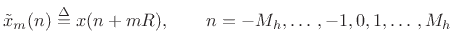 $\displaystyle \tilde{x}_m(n) \isdef x(n+mR), \qquad n=-M_h,
\ldots\,,-1,0,1,\ldots\,,
M_h
$