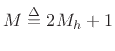 $ M\isdef 2M_h+1$