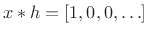 $ x\ast h = [1, 0, 0,
\ldots]$