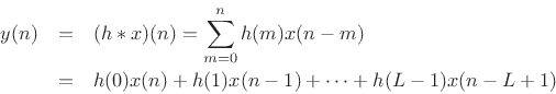 \begin{eqnarray*}
y(n) &=& (h\ast x)(n) = \sum_{m=0}^n h(m)x(n-m)\\
&=& h(0)x(n) + h(1)x(n-1)
+\cdots+ h(L-1) x(n-L+1)
\end{eqnarray*}