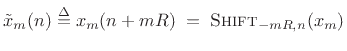 $\displaystyle {\tilde x}_m(n) \isdef x_m(n+mR) \eqsp \hbox{\sc Shift}_{-mR,n}(x_m)$