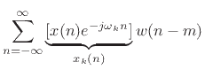 $\displaystyle \sum_{n=-\infty}^\infty \underbrace{[ x(n)e^{-j\omega_k n}]}_{x_k(n)} w(n-m)$