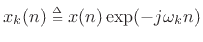 $ x_k(n)\isdeftext x(n)\exp(-j\omega_k
n)$