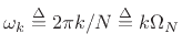 $ \omega_k \isdef 2\pi k/N \isdef k\Omega_N$