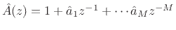 $ {\hat A}(z) = 1 + {\hat a}_1z^{-1}
+ \cdots {\hat a}_M z^{-M}$