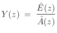 $\displaystyle Y(z) \eqsp \frac{{\hat E}(z)}{{\hat A}(z)}$