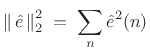 $\displaystyle \left\Vert\,{\hat e}\,\right\Vert _2^2 \eqsp \sum_n {\hat e}^2(n)$