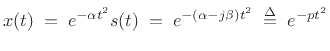 $\displaystyle x(t) \eqsp e^{-\alpha t^2} s(t) \eqsp e^{-(\alpha-j\beta) t^2} \isdefs e^{-p t^2}$