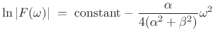 $\displaystyle \ln\left\vert F(\omega)\right\vert \eqsp \hbox{constant} -\frac{\alpha}{4(\alpha^2+\beta^2)}\omega^2$