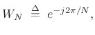 $\displaystyle W_N \isdefs e^{-j2\pi/N},$