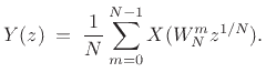 $\displaystyle Y(z) \eqsp \frac{1}{N} \sum_{m=0}^{N-1} X(W_N^m z^{1/N}).
$