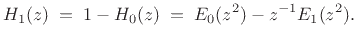 $\displaystyle H_1(z) \eqsp 1-H_0(z) \eqsp E_0(z^2)-z^{-1}E_1(z^2).$