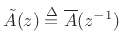 $ {\tilde A}(z)\isdef \overline{A}(z^{-1})$