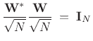 $\displaystyle \frac{\bold{W}^\ast}{\sqrt{N}} \frac{\bold{W}}{\sqrt{N}} \eqsp \bold{I}_N$