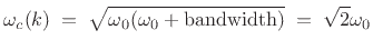 $\displaystyle \omega _c(k) \eqsp \sqrt{\omega _0(\omega _0+\hbox{bandwidth})} \eqsp \sqrt{2}\omega _0$