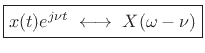 $\displaystyle \zbox {x(t)e^{j\nu t}\;\longleftrightarrow\;X(\omega-\nu)}$