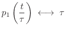 $\displaystyle p_1\left(\frac{t}{\tau}\right) \;\longleftrightarrow\;\tau\,$