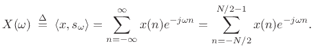 $\displaystyle X(\omega) \isdefs \left<x,s_\omega\right> = \sum_{n=-\infty}^\infty x(n) e^{-j\omega n} = \sum_{n=-N/2}^{N/2-1} x(n) e^{-j\omega n}.$