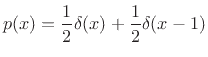 $\displaystyle p(x) = \frac{1}{2}\delta(x) + \frac{1}{2}\delta(x-1)$