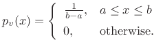 $\displaystyle p_v(x) = \left\{\begin{array}{ll} \frac{1}{b-a}, & a\leq x \leq b \\ [5pt] 0, & \hbox{otherwise}. \\ \end{array} \right.$