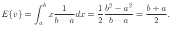 $\displaystyle E\{v\} = \int_a^b x \frac{1}{b-a} dx = \frac{1}{2}\frac{b^2-a^2}{b-a} = \frac{b+a}{2}.$