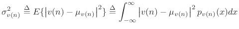 $\displaystyle \sigma^2_{v(n)} \isdef E\{\left\vert v(n)-\mu_{v(n)}\right\vert^2\} \isdef \int_{-\infty}^\infty \left\vert v(n)-\mu_{v(n)}\right\vert^2 p_{v(n)}(x) dx$