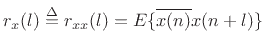 $\displaystyle r_{x}(l) \isdef r_{xx}(l) = E\{\overline{x(n)}x(n+l)\}$