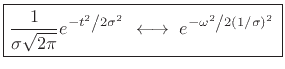 $\displaystyle \zbox { \frac{1}{\sigma\sqrt{2\pi}}e^{-t^2 \left / 2\sigma^2\right.} \;\longleftrightarrow\; e^{-\omega^2 \left/ 2\left(1/\sigma\right)^2\right.} } % zbox
$