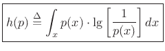 $\displaystyle \zbox {h(p) \isdef \int_x p(x) \cdot \lg\left[\frac{1}{p(x)}\right] dx}$