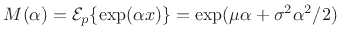 $ M(\alpha) = {\cal E}_p\{\exp(\alpha x)\}
= \exp(\mu \alpha + \sigma^2 \alpha^2 / 2)$