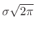 $ \sigma\sqrt{2\pi}$