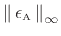 $ \left\Vert\,\epsilon _{\hbox{\tiny A}}\,\right\Vert _\infty$