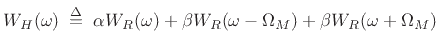 $\displaystyle W_H( \omega ) \isdefs \alpha W_R( \omega ) + \beta W_R( \omega - \Omega_M ) + \beta W_R( \omega + \Omega_M )$