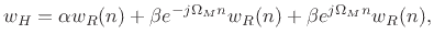 $\displaystyle w_H = \alpha w_R(n) + \beta e^{-j\Omega_M n}w_R(n) + \beta e^{j \Omega_M n} w_R(n),$