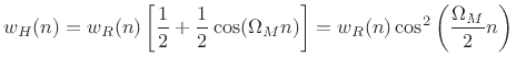 $\displaystyle w_H(n)=w_R(n) \left[ \frac{1}{2} + \frac{1}{2} \cos( \Omega_M n) \right] = w_R(n) \cos^2\left(\frac{\Omega_M}{2} n\right) \protect$