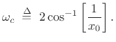 $\displaystyle \omega_c \isdefs 2\cos^{-1}\left[\frac{1}{x_0}\right].$