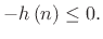 $\displaystyle -h\left(n\right) \leq 0.$